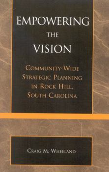 Paperback Empowering the Vision: Community-Wide Strategic Planning in Rock Hill, South Carolina Book