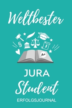 WELTBESTER JURA STUDENT ERFOLGSJOURNAL: A5 ERFOLGSPLANER 2020 zum Jura Studium | Notizbuch für Rechts-studenten Anwälte Jurist | witziger Spruch zum ... | Erstes Semester (German Edition)
