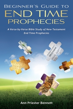 Paperback Beginner's Guide to End Time Prophecies: A Verse-by-Verse Bible Study of New Testament End Time Prophecies Book