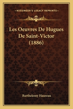 Les Oeuvres de Hugues de Saint-Victor: Essai Critique