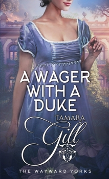 A Wager with a Duke - Book #1 of the Wayward Yorks