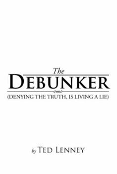 Paperback The Debunker: (Denying the Truth, Is Living a Lie) Book