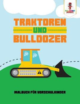 Paperback Traktoren und Bulldozer: Malbuch für Vorschulkinder [German] Book