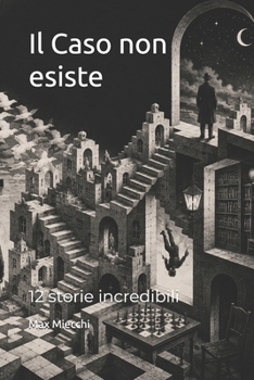 Il Caso non esiste: 12 storie incredibili (Racconti) (Italian Edition)
