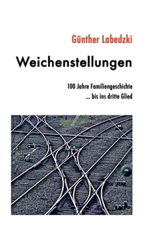 Hardcover Weichenstellungen: 100 Jahre Familiengeschichte ... bis ins dritte Glied [German] Book
