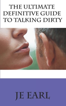Paperback The Ultimate Definitive Guide to Talking Dirty Book