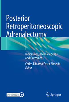 Hardcover Posterior Retroperitoneoscopic Adrenalectomy: Indications, Technical Steps and Outcomes Book