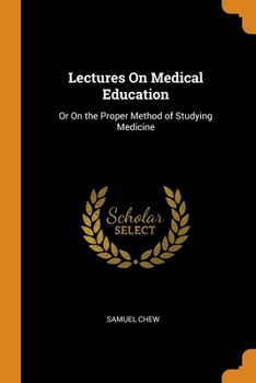 Paperback Lectures On Medical Education: Or On the Proper Method of Studying Medicine Book