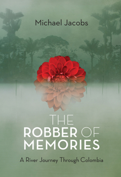 Hardcover The Robber of Memories: A River Journey Through Colombia Book