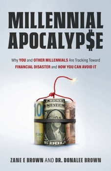 Paperback MILLENNIAL APOCALYP$E Why You and Other Millennials Are Headed for Financial Disaster and How You Can Avoid It Book