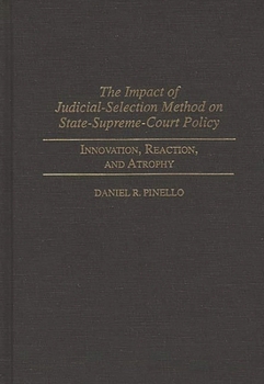 Hardcover The Impact of Judicial-Selection Method on State-Supreme-Court Policy: Innovation, Reaction, and Atrophy Book