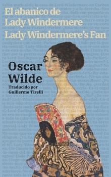 El abanico de Lady Windermere - Lady Windermere's Fan: Texto paralelo bilingüe - Bilingual edition: Inglés - Español / English - Spanish (Ediciones Bilingües) (Spanish Edition)