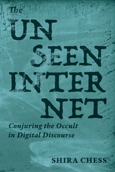 Paperback The Unseen Internet: Conjuring the Occult in Digital Discourse Book