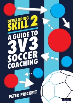 Paperback Developing Skill 2: A Guide to 3v3 Soccer Coaching Book