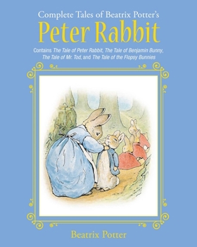 The Complete Tales of Beatrix Potter's Peter Rabbit: Contains The Tale of Peter Rabbit, The Tale of Benjamin Bunny, The Tale of Mr. Tod, and The Tale of the Flopsy Bunnies - Book  of the World of Beatrix Potter: Peter Rabbit