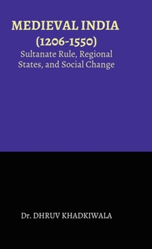 Hardcover Medieval India: (1206-1550): Sultanate Rule, Regional States, and Social Change Book