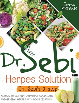 Paperback Dr. Sebi Herpes Solution: The 3-Step Method to Get Rid Forever of Cold Sores and Genital Herpes Book