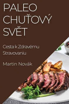 Paperback Paleo Chu&#357;ový Sv&#283;t: Cesta k Zdravému Stravovaniu [Slovak] Book