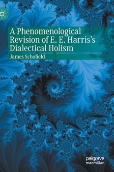 Hardcover A Phenomenological Revision of E. E. Harris's Dialectical Holism Book