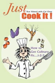 Paperback Just Cook It!: How to Get Culinary Fit...1-2-3 Book