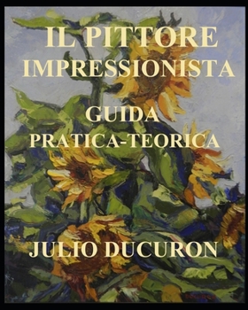Paperback Il Pittore Impressionista: Guida Pratica - Teorica [Italian] Book