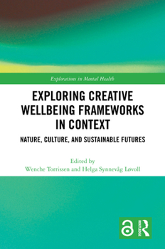 Exploring Creative Wellbeing Frameworks in Context: Nature, Culture, and Sustainable Futures (Explorations in Mental Health)