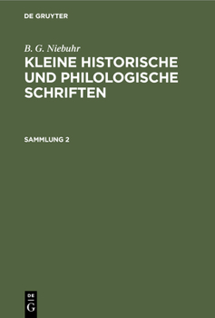 Hardcover B. G. Niebuhr: Kleine Historische Und Philologische Schriften. Sammlung 2 [German] Book