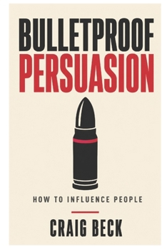 Paperback Bulletproof Persuasion: How to Influence People Book