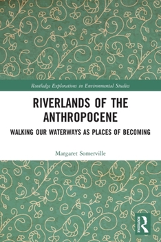 Paperback Riverlands of the Anthropocene: Walking Our Waterways as Places of Becoming Book