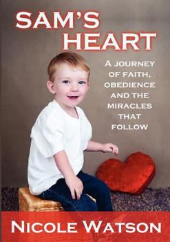 Paperback Sam's Heart: A Journey of Faith, Obedience and the Miracles That Follow Book