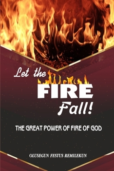 Paperback Let the Fire Fall: The Great Power of Fire of God Book