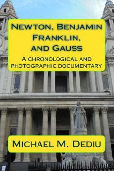 Paperback Newton, Benjamin Franklin, and Gauss: A chronological and photographic documentary Book