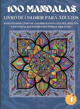100 Mandalas Livro de Colorir para Adultos: Maravilhoso Livro de Colorir Mandalas para Adultos - Anti-Stress, Relaxamento e �timas Vibra��es (1)