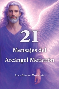 21 Mensajes del Arcángel Metatrón: Canalizados para ti (Spanish Edition)