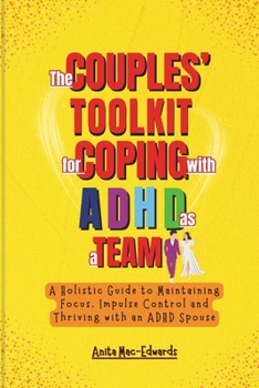 Paperback The Couples' Toolkit for Coping with ADHD As a Team: A Holistic Guide to Maintaining Focus, Impulse Control and Thriving with an ADHD Spouse Book