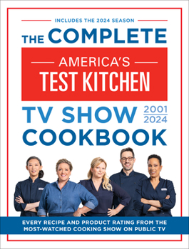 Hardcover The Complete America's Test Kitchen TV Show Cookbook 2001-2024: Every Recipe and Product Rating from the Most-Watched Cooking Show on Public TV Book