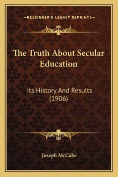 Paperback The Truth About Secular Education: Its History And Results (1906) Book