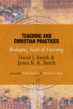 Paperback Teaching and Christian Practices: Reshaping Faith and Learning Book