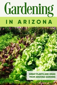 Paperback Gardening in Arizona: Great Plants and Ideas from Arizona Gardens: Gardening Guide Book