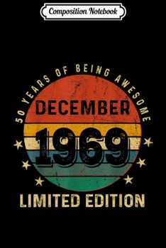 Composition Notebook: Born December 1969 Limited Edition Bday Gifts 50th Birthday  Journal/Notebook Blank Lined Ruled 6x9 100 Pages