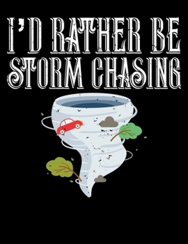 I'd Rather Be Storm Chasing: I'd Rather Be Storm Chasing Blank Sketchbook to Draw and Paint (110 Empty Pages, 8.5" x 11")