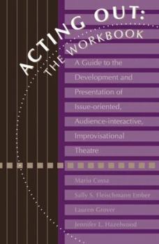 Paperback Acting Out: The Workbook: A Guide to the Development and Presentation of Issue-Oriented, Audience- Interactive, Improvisational Theatre Book