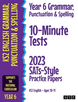 Paperback Year 6 Grammar, Punctuation & Spelling 10-Minute Tests: 2023 SATs-Style Practice Papers (KS2 English Ages 10-11) Book