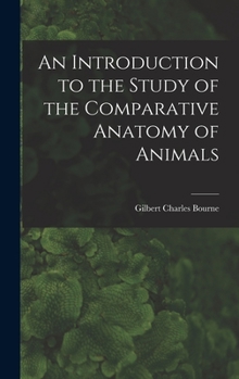 Hardcover An Introduction to the Study of the Comparative Anatomy of Animals Book