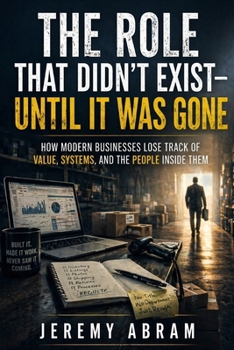The Role That Didn’t Exist — Until It Was Gone: How Modern Businesses Lose Track of Value, Systems, and the People Inside Them