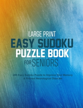Large Print Easy Sudoku Puzzle Book for Seniors: 200 Easy Sudoku Puzzle to Improve Your Memory & Prevent Neurological Disorder Puzzles and Solutions -