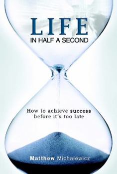 Paperback Life in Half a Second: How to Achieve Success Before It's Too Late Book
