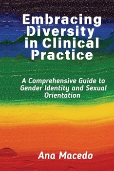 Paperback Embracing Diversity in Clinical Practice: A Comprehensive Guide to Gender Identity and Sexual Orientation Book