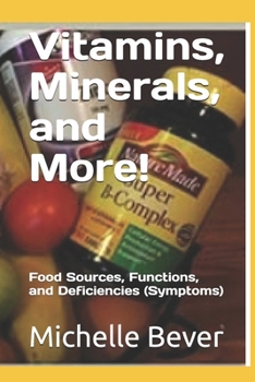 Paperback Vitamins, Minerals, and More!: Food Sources, Functions, and Deficiencies (Symptoms) Book