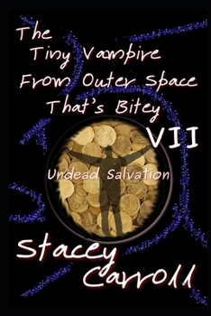 Paperback The Tiny Vampire From Outer Space That's Bitey VII: Undead Salvation Book